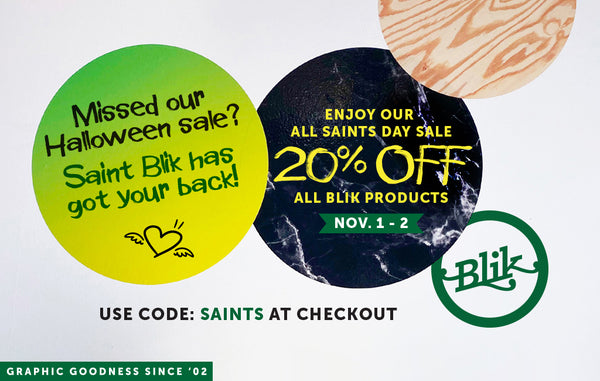 Missed our Halloween sale? Saint BLIK has a treat for you.