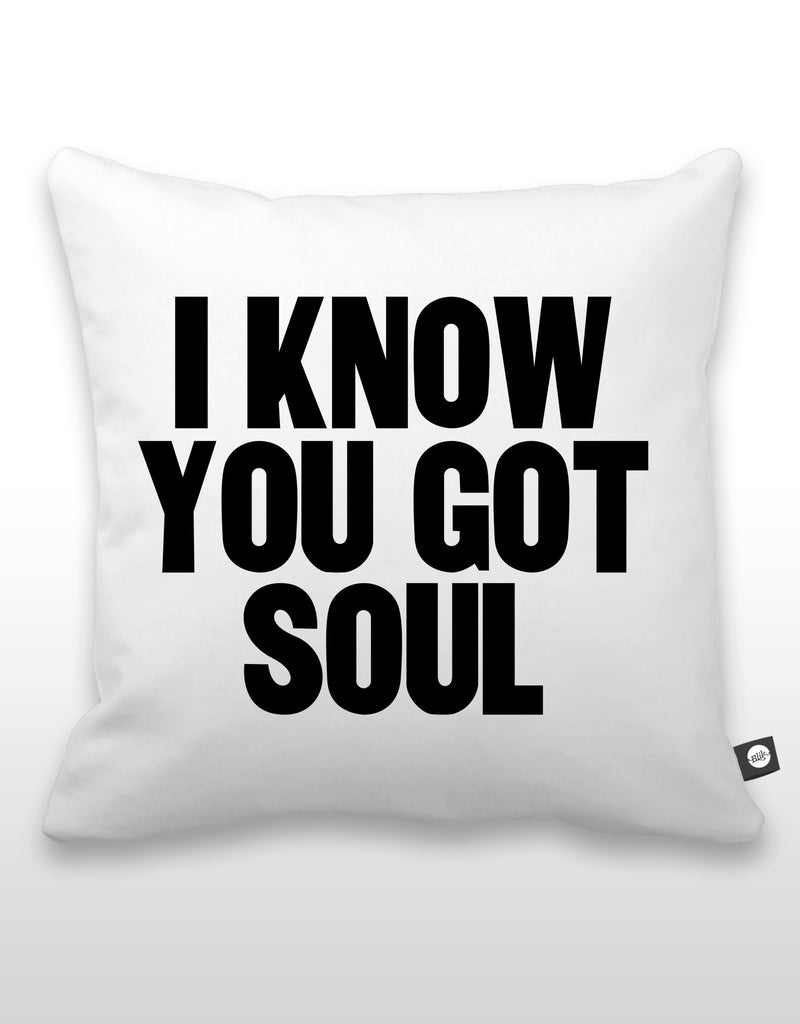 I Know You Got Soul Pillow